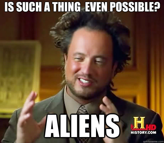is such a thing  even possible? aliens  Ancient Aliens