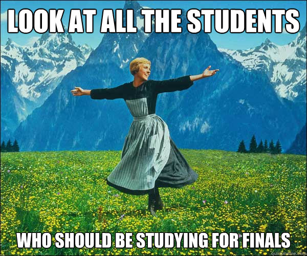 look at all the students  who should be studying for finals - look at all the students  who should be studying for finals  Sound of Music