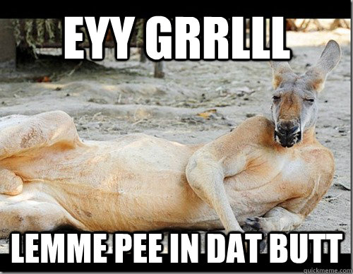 Eyy Grrlll Lemme pee in dat butt  Sexy ass