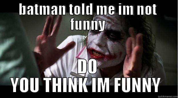 BATMAN TOLD ME IM NOT FUNNY DO YOU THINK IM FUNNY  Joker Mind Loss