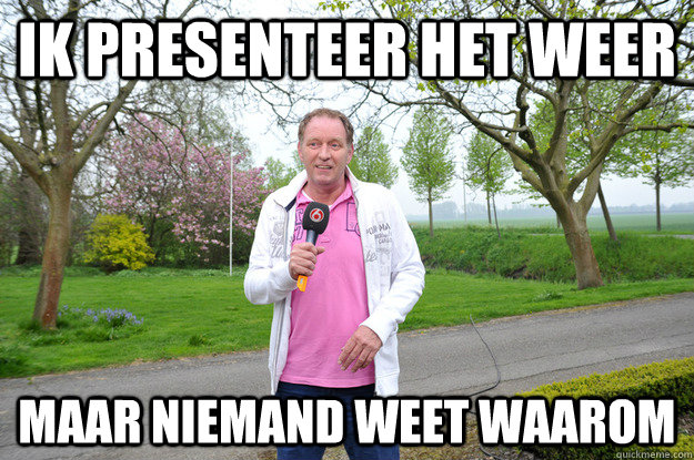 Ik presenteer het weer Maar niemand weet waarom  Piet Paulusma