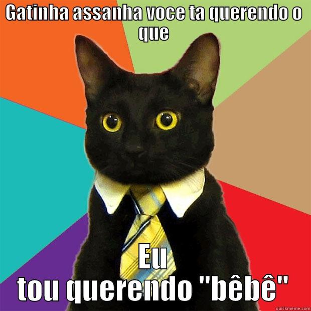 GATINHA ASSANHA VOCE TA QUERENDO O QUE EU TOU QUERENDO 