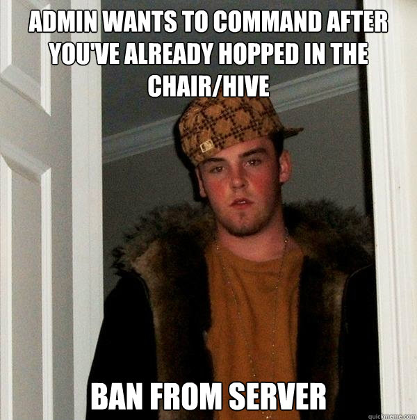 admin wants to command after you've already hopped in the chair/hive Ban from server - admin wants to command after you've already hopped in the chair/hive Ban from server  Misc