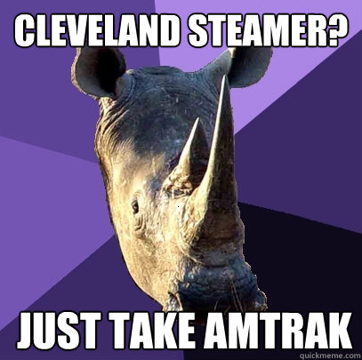 cleveland steamer? just take amtrak  Sexually Oblivious Rhino