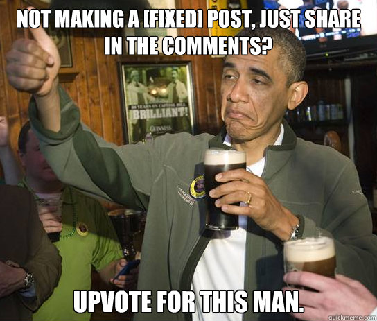 Not making a [FIXED] post, just share in the comments? Upvote for this man.  Approving Obama