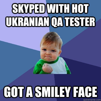 Skyped with hot ukranian QA tester got a smiley face  Success Kid