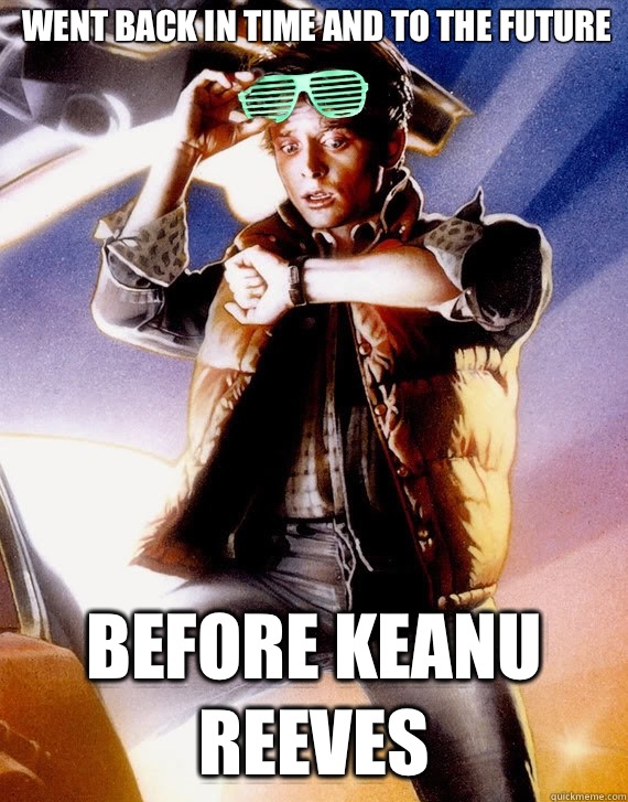 Went back in time and to the future Before keanu reeves  