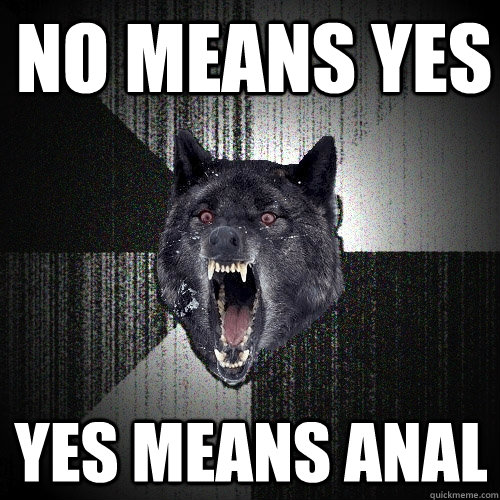 No means Yes Yes means anal  Insanity Wolf