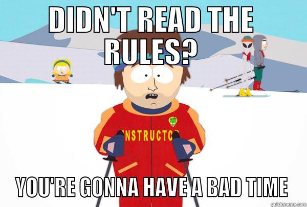 DIDN'T READ THE RULES? YOU'RE GONNA HAVE A BAD TIME Super Cool Ski Instructor