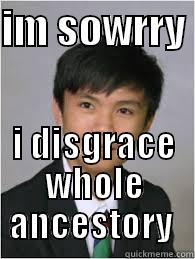 IM SOWRRY  I DISGRACE WHOLE ANCESTRY  Misc