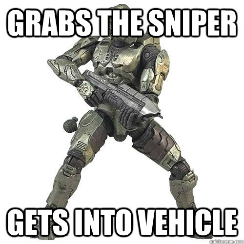 Grabs the sniper gets into vehicle  Scumbag Halo Teammate