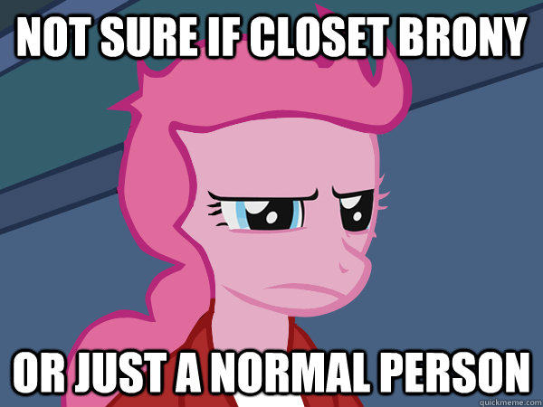 Not sure if closet brony or just a normal person  