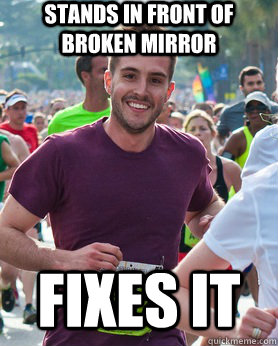 stands in front of broken mirror fixes it  Ridiculously photogenic guy