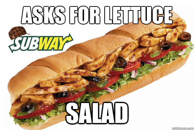 asks for lettuce SALAD  