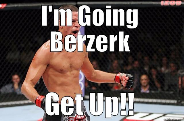 I'M GOING BERZERK GET UP!! Misc