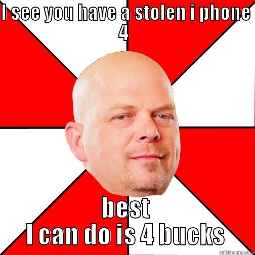 I SEE YOU HAVE A STOLEN I PHONE 4  BEST I CAN DO IS 4 BUCKS Pawn Star