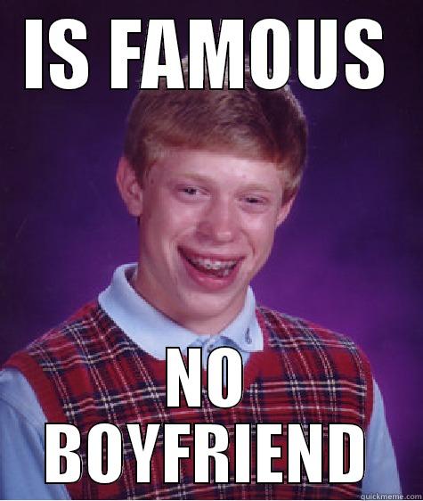 IS FAMOUS NO BOYFRIEND Bad Luck Brian