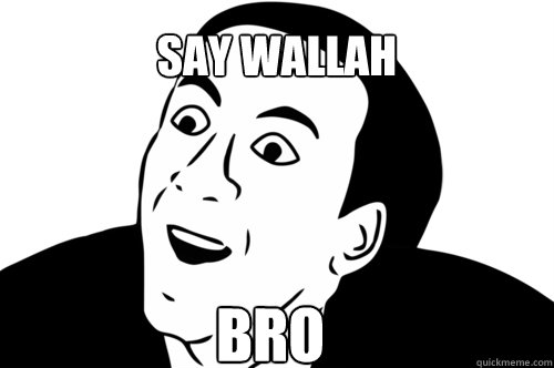 say wallah Bro  you dont say