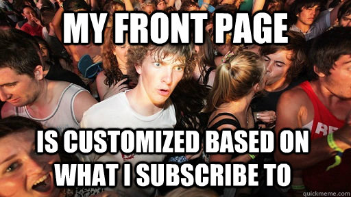 MY FRONT PAGE IS CUSTOMIZED BASED ON WHAT I SUBSCRIBE TO  Sudden Clarity Clarence