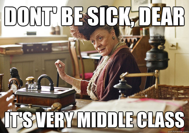 dont' be sick, dear it's very middle class  