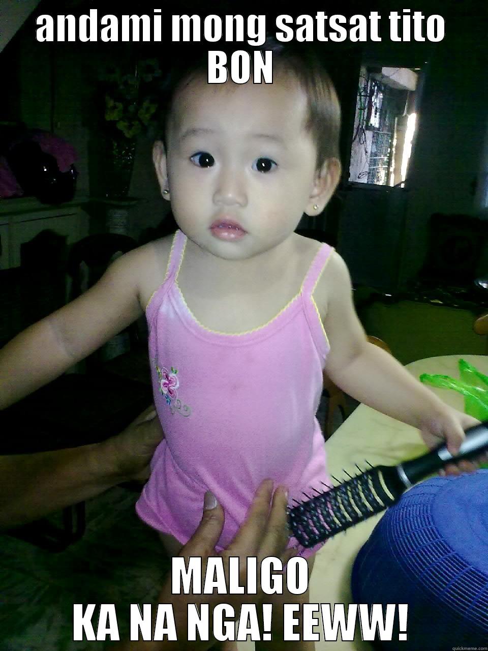 ANDAMI MONG SATSAT TITO BON MALIGO KA NA NGA! EEWW! Misc