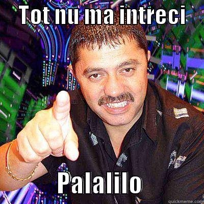     TOT NU MA INTRECI                 PALALILO            Misc