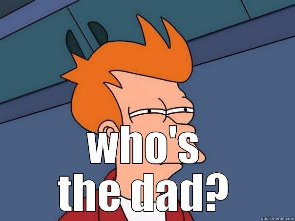 WHO'S THE DAD?  Futurama Fry
