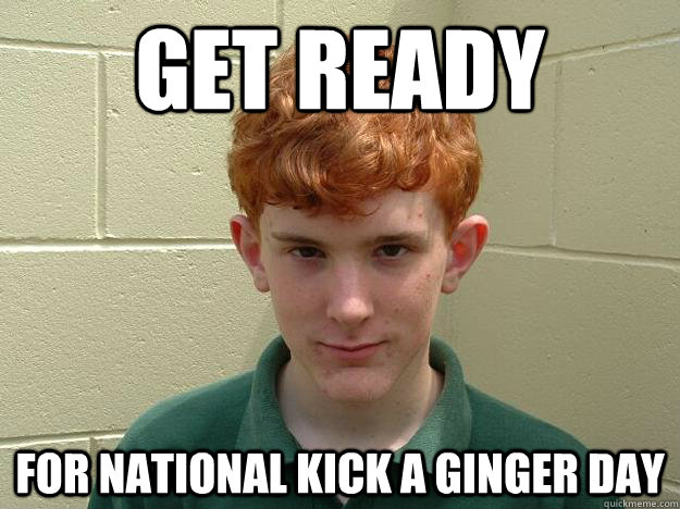Get ready For National Kick a Ginger Day  Cynical Ginger