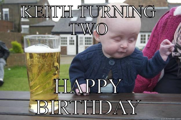 KEITH TURNING TWO HAPPY BIRTHDAY drunk baby