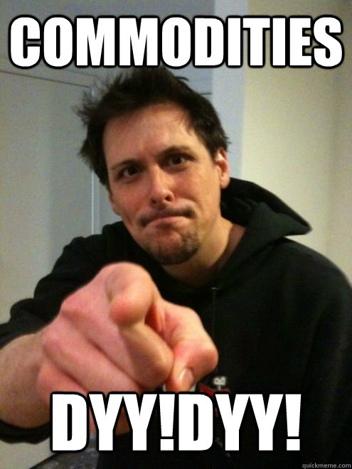 commodities DYY!DYY!  