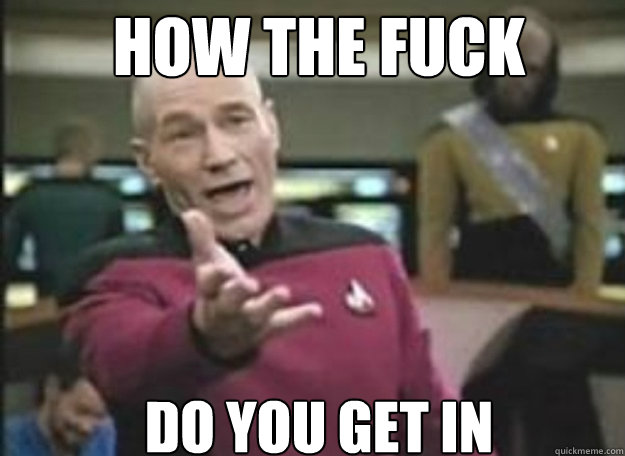 How the fuck Do you get in  how the fuck
