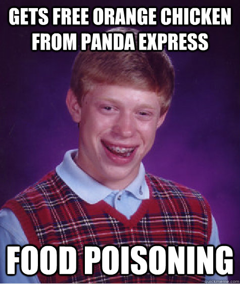 Gets free orange chicken from panda express Food poisoning - Gets free orange chicken from panda express Food poisoning  Bad Luck Brian