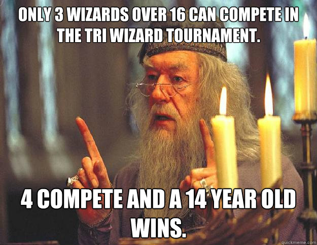 Only 3 wizards over 16 can compete in the Tri Wizard Tournament. 4 compete and a 14 year old wins.  Dumbledore