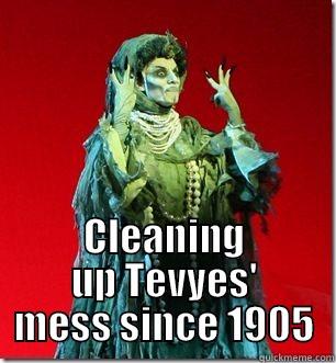  CLEANING UP TEVYES' MESS SINCE 1905 Misc