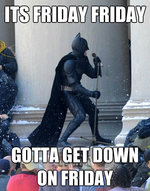 ITS FRIDAY FRIDAY GOTTA GET DOWN ON FRIDAY - ITS FRIDAY FRIDAY GOTTA GET DOWN ON FRIDAY  Karaoke Batman