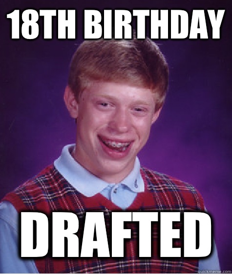 18th birthday Drafted  Bad Luck Brian