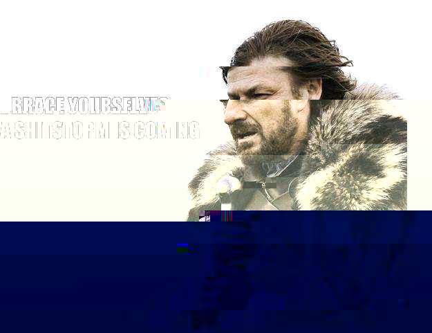Brace yourselves
A shitstorm is coming  Imminent Ned