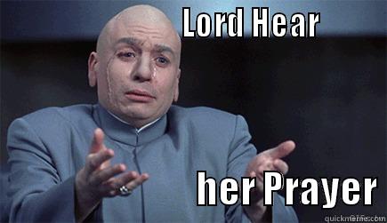                            LORD HEAR                                    HER PRAYER Misc