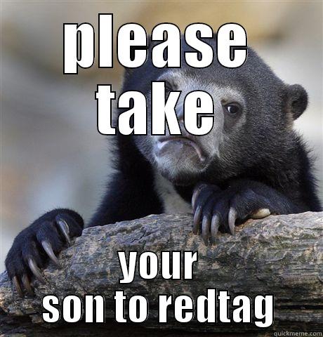 PLEASE TAKE YOUR SON TO REDTAG Confession Bear