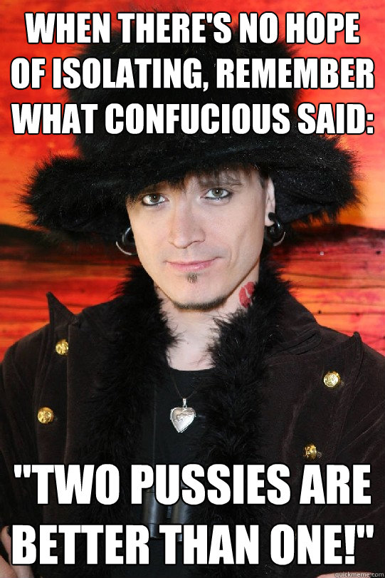 When there's no hope of isolating, remember what Confucious said: 