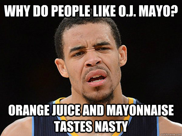 Why do people like O.J. Mayo? Orange Juice and Mayonnaise tastes nasty  JaVale McGee