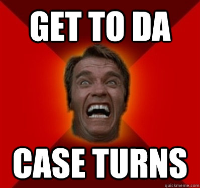 Get to da Case turns - Get to da Case turns  Angry Arnold