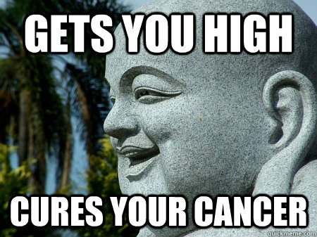 gets you high cures your cancer  Good Guy Ganja
