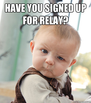 Have you signed up for Relay?   skeptical baby