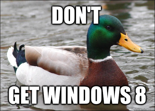 Don't  Get windows 8  Actual Advice Mallard