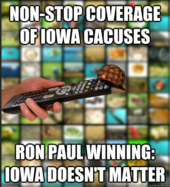 Non-stop coverage of iowa cacuses Ron Paul Winning: Iowa doesn't matter - Non-stop coverage of iowa cacuses Ron Paul Winning: Iowa doesn't matter  Scumbag Media
