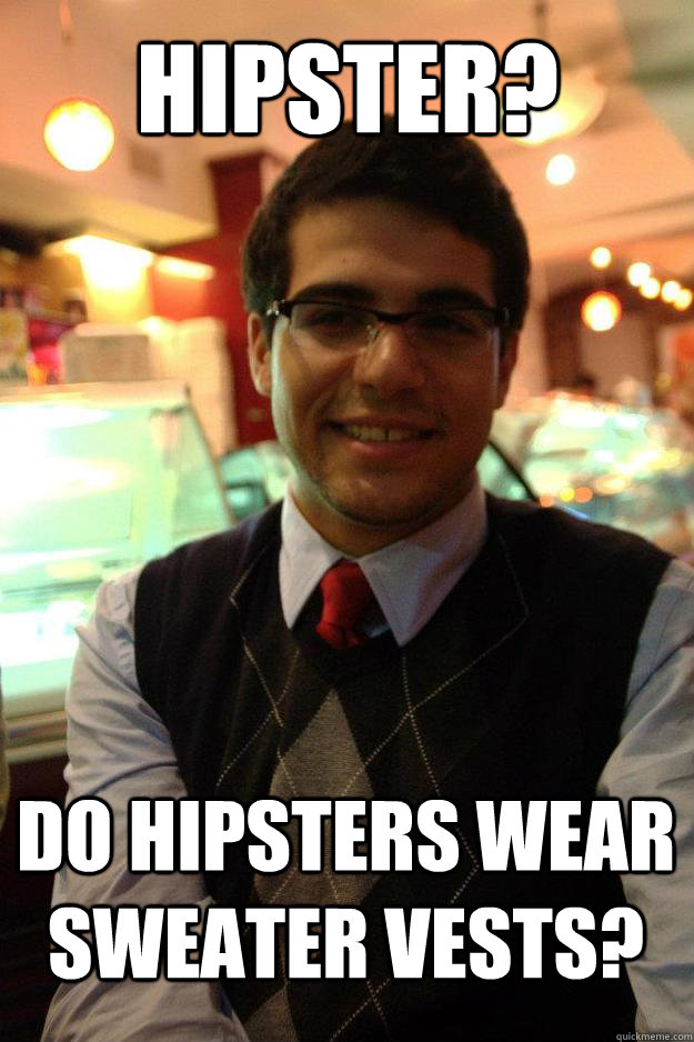 Hipster? Do hipsters wear sweater vests?  