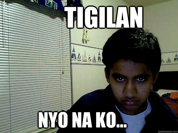 tigilan  nyo na ko...  