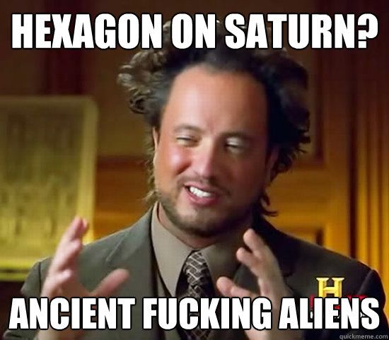 Hexagon on Saturn? ANCIENT FUCKING ALIENS - Hexagon on Saturn? ANCIENT FUCKING ALIENS  Ancient Aliens