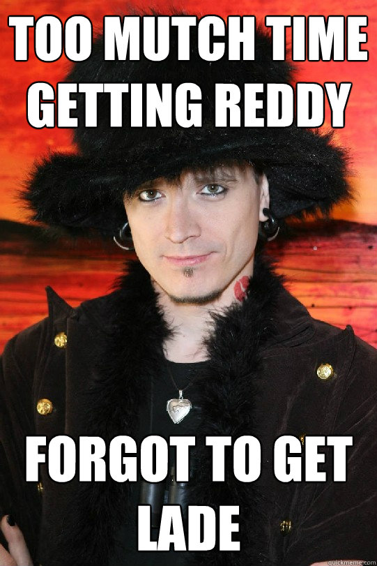 Too mutch time getting reddy Forgot to get lade  Lolgame